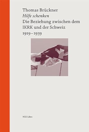 Image du vendeur pour Hilfe schenken: Die Beziehung zwischen dem IKRK und der Schweiz, 1919?1939 mis en vente par buchlando-buchankauf
