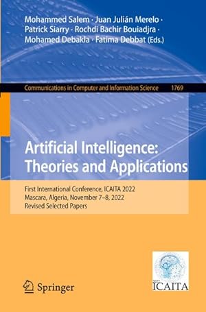 Bild des Verkufers fr Artificial Intelligence: Theories and Applications : First International Conference, ICAITA 2022, Mascara, Algeria, November 78, 2022, Revised Selected Papers zum Verkauf von AHA-BUCH GmbH