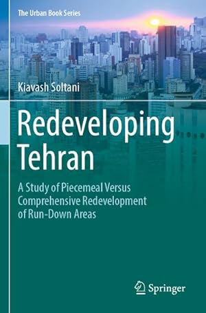 Immagine del venditore per Redeveloping Tehran : A Study of Piecemeal Versus Comprehensive Redevelopment of Run-Down Areas venduto da AHA-BUCH GmbH