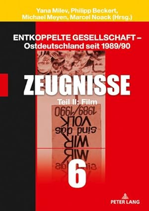 Bild des Verkufers fr Entkoppelte Gesellschaft  Ostdeutschland seit 1989/90 : Band 6: Zeugnisse Teil II: Film zum Verkauf von AHA-BUCH GmbH