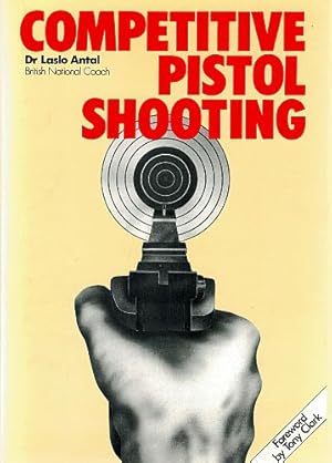 Seller image for COMPETITIVE PISTOL SHOOTING. Foreword by Tony Clark. for sale by Sainsbury's Books Pty. Ltd.