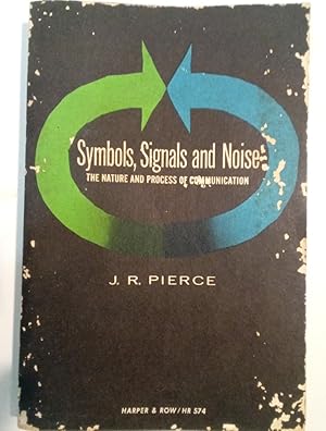 Symbols, Signal and Noise. The Nature and Process of Communication.