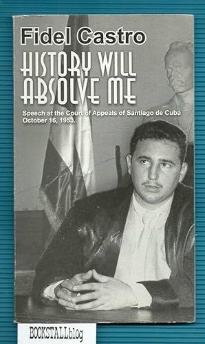 Image du vendeur pour History Will Absolve Me : Speech at the Court of Appeals of Santiago de Cuba, October 16, 1953 mis en vente par BOOKSTALLblog