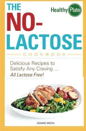 Bild des Verkufers fr The No-Lactose Cookbook: Delicious Recipes To Satisfy Any Craving - All Lactose Free! zum Verkauf von WeBuyBooks