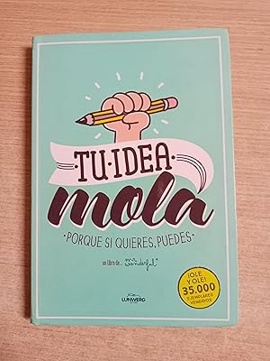 Imagen del vendedor de TU IDEA MOLA - PORQUE SI QUIERES, PUEDES a la venta por Gibbon Libreria