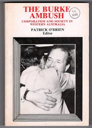 The Burke Ambush: Corporatism and Society in Western Australia edited by Patrick O'Brien