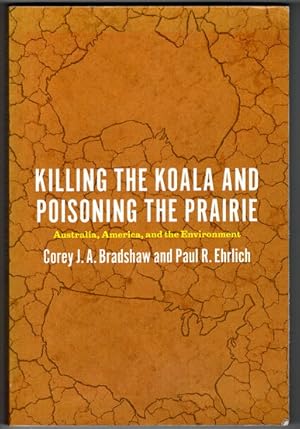 Imagen del vendedor de Killing the Koala and Poisoning the Prairie: Australia, America and the Environment by Corey J A Bradshaw and Paul R Ehrlich a la venta por Book Merchant Bookstore