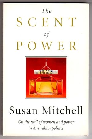 Seller image for The Scent of Power: On the Trail of Women and Power in Australian Politics by Susan Mitchell for sale by Book Merchant Bookstore