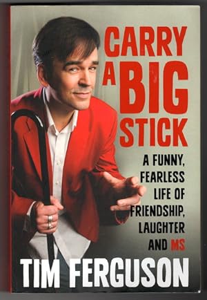 Seller image for Carry a Big Stick: A Funny, Fearless Life of Friendship, Laughter and MS by Tim Ferguson for sale by Book Merchant Bookstore