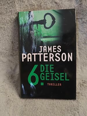 Seller image for Die 6. Geisel : Thriller. James Patterson. Mit Maxine Paetro. Dt. von Andreas Jger for sale by TschaunersWelt