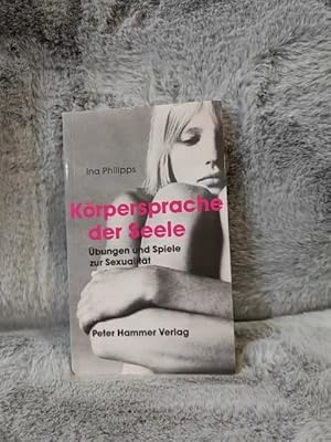 Imagen del vendedor de Krpersprache der Seele : bungen und Spiele zur Sexualitt. Ina Philipps a la venta por TschaunersWelt