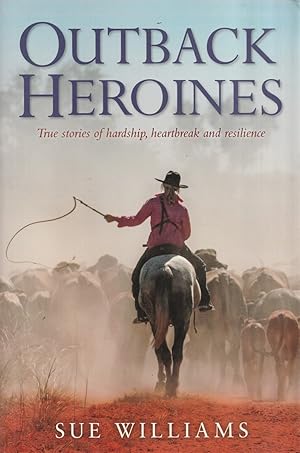 Seller image for Outback Heroines True stories of hardship, heartbreak and resilience for sale by Haymes & Co. Bookdealers