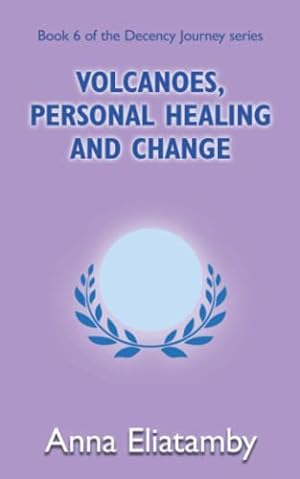 Seller image for Volcanoes, Personal Healing and Change: 6 (Decency Journey) for sale by WeBuyBooks