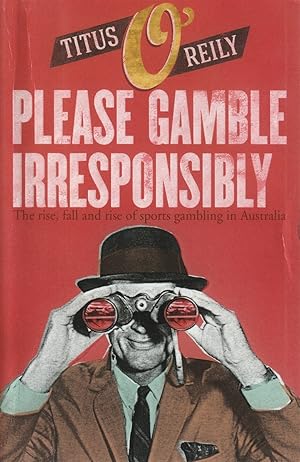 Imagen del vendedor de Please, Gamble Irresponsibly The Rise, Fall and Rise of Sport Gambling in Australia a la venta por Haymes & Co. Bookdealers
