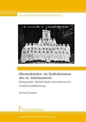 Bild des Verkufers fr Marienkinder" im Katholizismus des 19. Jahrhunderts : Religiositt; Weiblichkeit und katholische Gesellschaftsbildung. zum Verkauf von Antiquariat Thomas Haker GmbH & Co. KG