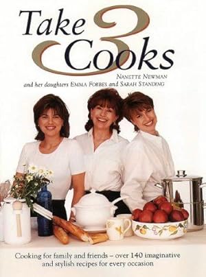 Seller image for Take Three Cooks: Cooking for Friends and Family with Nanette Newman, Emma Forbes, Sarah Standing for sale by WeBuyBooks