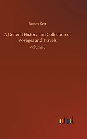 Bild des Verkufers fr A General History and Collection of Voyages and Travels: Volume 8 zum Verkauf von WeBuyBooks