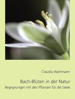 Bild des Verkufers fr Bach-Blten in der Natur: Begegnungen mit den Pflanzen fr die Seele zum Verkauf von Gerald Wollermann