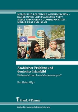 Immagine del venditore per Arabischer Frhling und deutsches Islambild : Bildwandel durch ein Medienereignis?. venduto da Antiquariat Thomas Haker GmbH & Co. KG