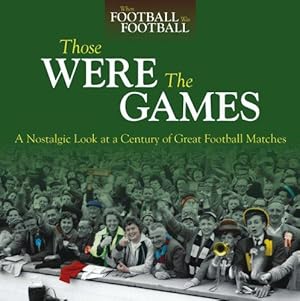 Immagine del venditore per Those Were The Games: A Nostalgic Look at a Century of Great Football Matches (When Football Was Football) venduto da WeBuyBooks