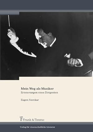 Mein Weg als Musiker : Erinnerungen eines Dirigenten. Aus dem Nachlass hrsg. von Sandra I. Szenkar.