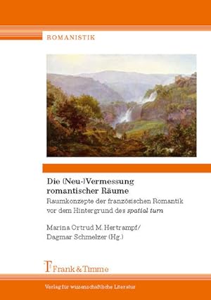 Bild des Verkufers fr Die (Neu)-Vermessung romantischer Rume : Raumkonzepte der franzsischen Romantik vor dem Hintergrund des spatial turn. zum Verkauf von Antiquariat Thomas Haker GmbH & Co. KG