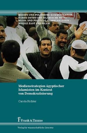 Die Medienstrategien ägyptischer Islamisten im Kontext von Demokratisierung.