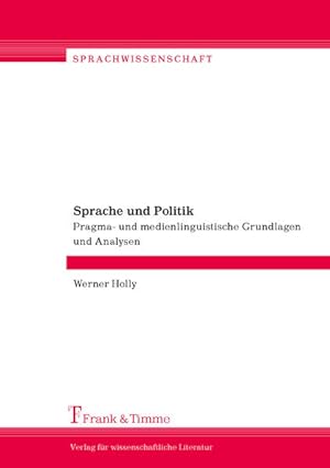 Sprache und Politik : pragma- und medienlinguistische Grundlagen und Analysen.