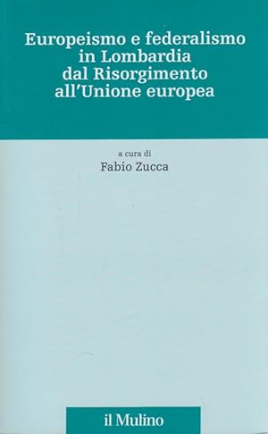 Seller image for Europeismo e federalismo in Lombardia dal Risorgimento all'Unione europea for sale by Arca dei libri di Lorenzo Casi
