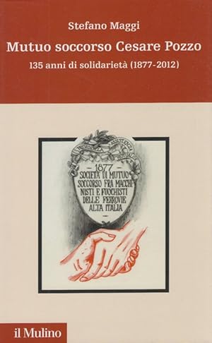 Bild des Verkufers fr Mutuo soccorso Cesare Pozzo. 140 anni di solidariet (1877-2012) zum Verkauf von Arca dei libri di Lorenzo Casi