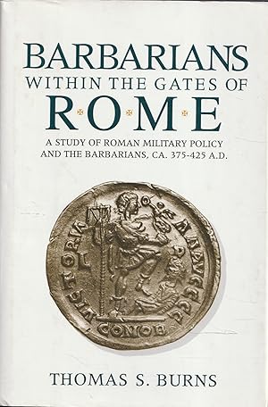 Barbarians within the gates of Rome : a study of Roman military policy and the barbarians, ca. 37...