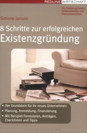 Bild des Verkufers fr 8 Schritte zur erfolgreichen Existenzgrndung der Grundstein fr Ihr neues Unternehmen ; Planung, Anmeldung, Finanzierung ; mit Beispiel-Formularen, Antrgen, Checklisten und Tipps ; [fr Existenzgrnder, Selbststndige und Kleinunternehmer] zum Verkauf von Antiquariat Buchhandel Daniel Viertel