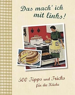 Seller image for Das mach' ich mit links! 500 Tipps und Tricks fr die Kche for sale by Antiquariat Buchhandel Daniel Viertel