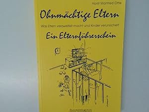 Bild des Verkufers fr Ohnmchtige Eltern ein Elternfhrerschein ; was Eltern verzweifelt macht und Kinder verunsichert zum Verkauf von Antiquariat Buchhandel Daniel Viertel