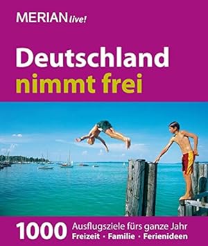 Seller image for Deutschland nimmt frei 1000 Ausflugsziele frs ganze Jahr ; Freizeit, Familie, Ferienideen for sale by Antiquariat Buchhandel Daniel Viertel