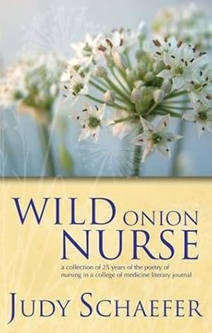Immagine del venditore per Wild Onion Nurse: A Collection of 25 Years of the Poetry of Nursing in a College of Medicine Literary Journal venduto da WeBuyBooks