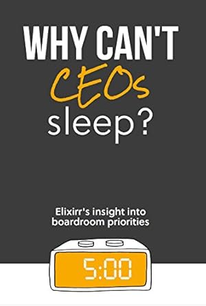 Bild des Verkufers fr Why Can't CEOs Sleep? Elixirr's insight into boardroom priorities zum Verkauf von WeBuyBooks