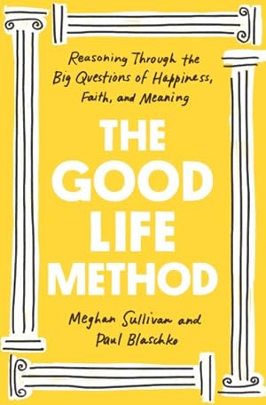Seller image for Good Life Method : Reasoning Through the Big Questions of Happiness, Faith, and Meaning for sale by GreatBookPrices