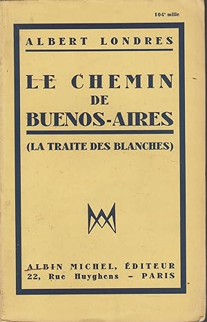Immagine del venditore per LE CHEMIN DE BUENOS-AIRES (LA TRAITE DES BLANCHE) venduto da Librairie l'Aspidistra