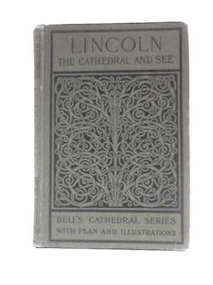 Image du vendeur pour The Cathedral Church of Lincoln: a Description of Its Fabric and a Brief History of the Archi-Episcopal See mis en vente par World of Rare Books