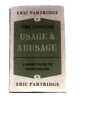 Imagen del vendedor de The Concise Usage and Abusage: A Modern Guide to Good English a la venta por World of Rare Books