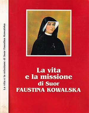 Bild des Verkufers fr La vita e la missione di Suor Faustina Kowalska zum Verkauf von Biblioteca di Babele