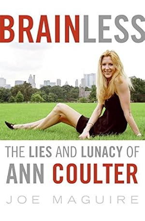 Immagine del venditore per Brainless: The Lies and Lunacy of Ann Coulter venduto da Reliant Bookstore
