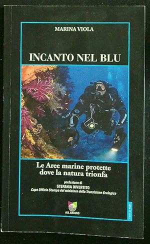 Bild des Verkufers fr Incanto nel blu. Le Aree marine protette dove la natura trionfa zum Verkauf von Librodifaccia