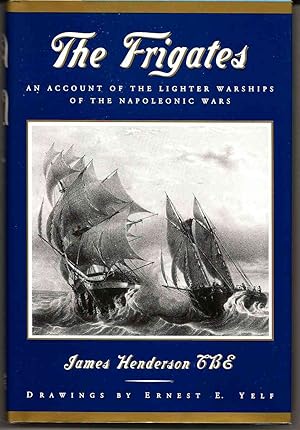 Seller image for THE FRIGATES An Account of the Lighter Warships of the Napoleonic Wars 1793-1815 for sale by Blackbird Bookshop