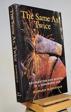 Seller image for The Same Ax, Twice: Restoration and Renewal in a Throwaway Age for sale by Henniker Book Farm and Gifts