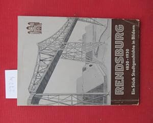 Bild des Verkufers fr Rendsburg in seiner Entwicklung von einer Festung zur offenen Stadt 1830 bis 1930 : Ein ortsgeschichtl. Bilderbuch. [Deckeltitel: Rendsburg 1830-1930 Ein Stck Stadtgeschichte in Bildern] zum Verkauf von Versandantiquariat buch-im-speicher