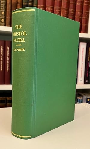 The Flora of Bristol: Being an Account of all the Flowering Plants, Ferns, and Their Allies That ...