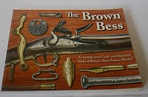 Seller image for The Brown Bess: An Identification Guide and Illustrated Study of Britain's Most Famous Musket for sale by Hereward Books