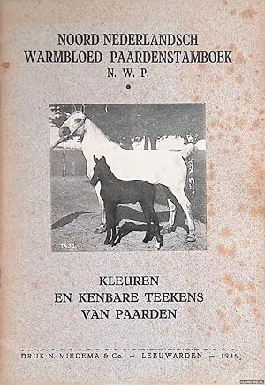 Bild des Verkufers fr Noord-Nederlandsch warmbloed paardenstamboek N.W.P.: kleuren en kenbare teekens van paarden zum Verkauf von Klondyke